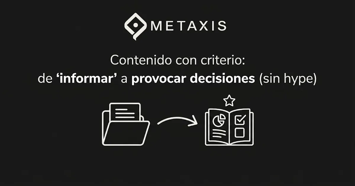 Contenido con criterio: de 'informar' a provocar decisiones (sin hype)